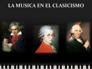 LA MUSICA EN EL CLASICISMO
 