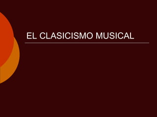 EL CLASICISMO MUSICAL
 