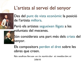 L’artista al servei del senyor Des del  punt de vista econòmic  la posició de l’artista  millora . 