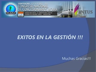 EXITOS EN LA GESTIÓN !!!
Muchas Gracias!!!
 