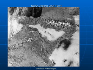 NOAA 3 febrer 2004 16:11 Fenòmens meteorològics 