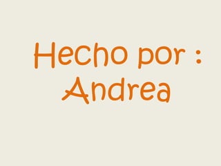 Hecho por :
Andrea
 