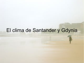 El clima de Santander y Gdynia
 