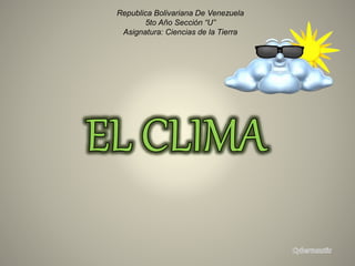 Republica Bolivariana De Venezuela
5to Año Sección “U”
Asignatura: Ciencias de la Tierra
 