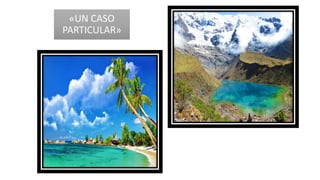 «UN CASO
PARTICULAR»
 