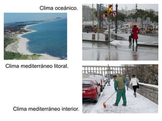 Clima oceánico.
Clima mediterráneo interior.
Clima mediterráneo litoral.
 