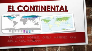 EL CONTINENTALEL CONTINENTAL
1RA: LAURA MORALES, GISELA MARTINEZ, XAVI
ABELLA I SARA FERNANDEZ.
 