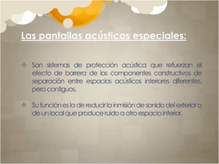 En el caso de las ventanas es muy importante considerar que el vidrio, por su calidad vibrátil, acusa mucho el fenómeno de la resonancia.