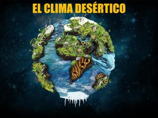 EL CLIMA DESÉRTICO
 