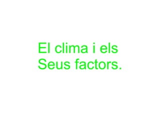 El clima i els  Seus factors. 