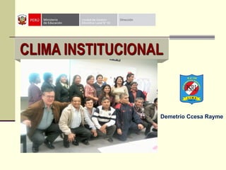 CLIMA INSTITUCIONAL
Demetrio Ccesa Rayme
 