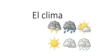 El clima
 