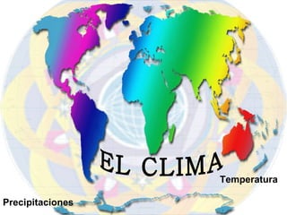 Temperatura Precipitaciones EL CLIMA 