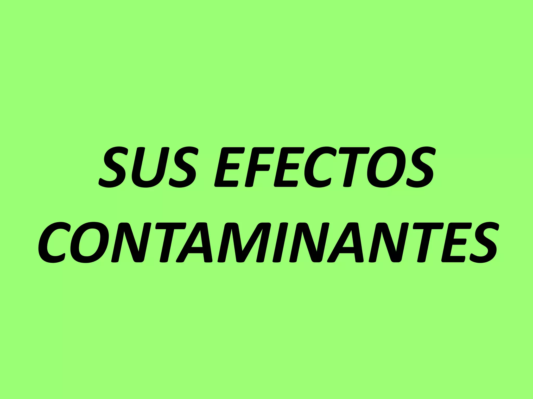 SUS EFECTOS
CONTAMINANTES