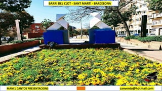 MANEL CANTOS PRESENTACIONS canventu@hotmail.com
BARRI DEL CLOT - SANT MARTÍ - BARCELONA
 