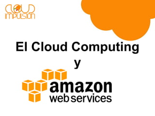 El Cloud Computing
y

 