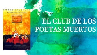 EL CLUB DE LOS
POETAS MUERTOS
 