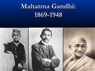 Mahatma Gandhi:Mahatma Gandhi:
1869-19481869-1948
 