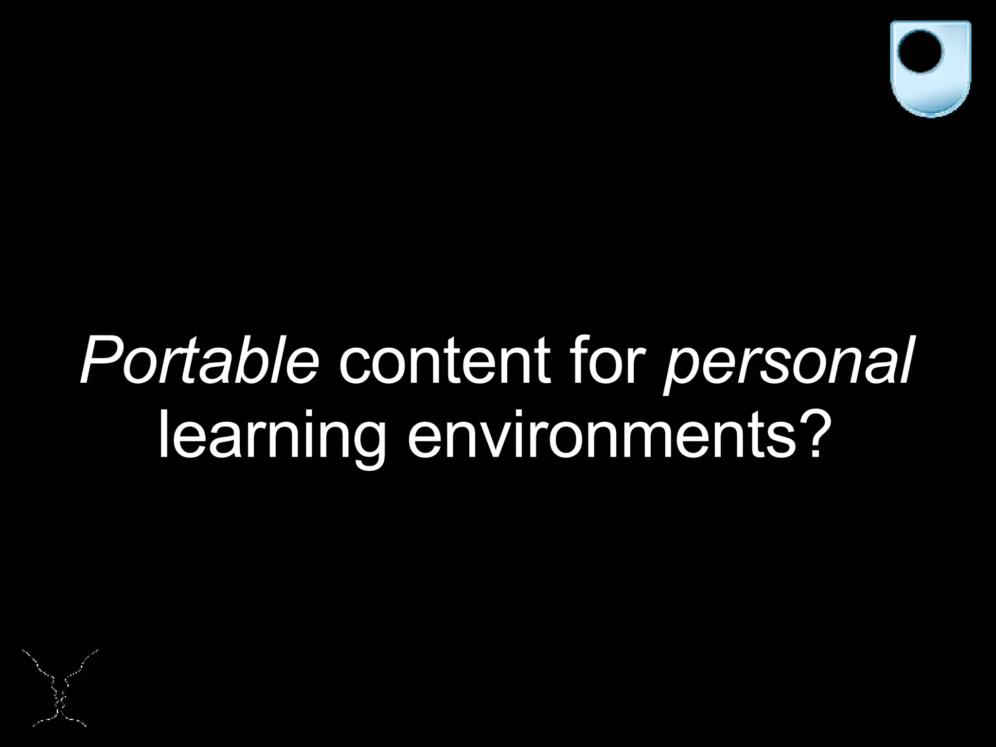 Portable  content for  personal  learning environments? 