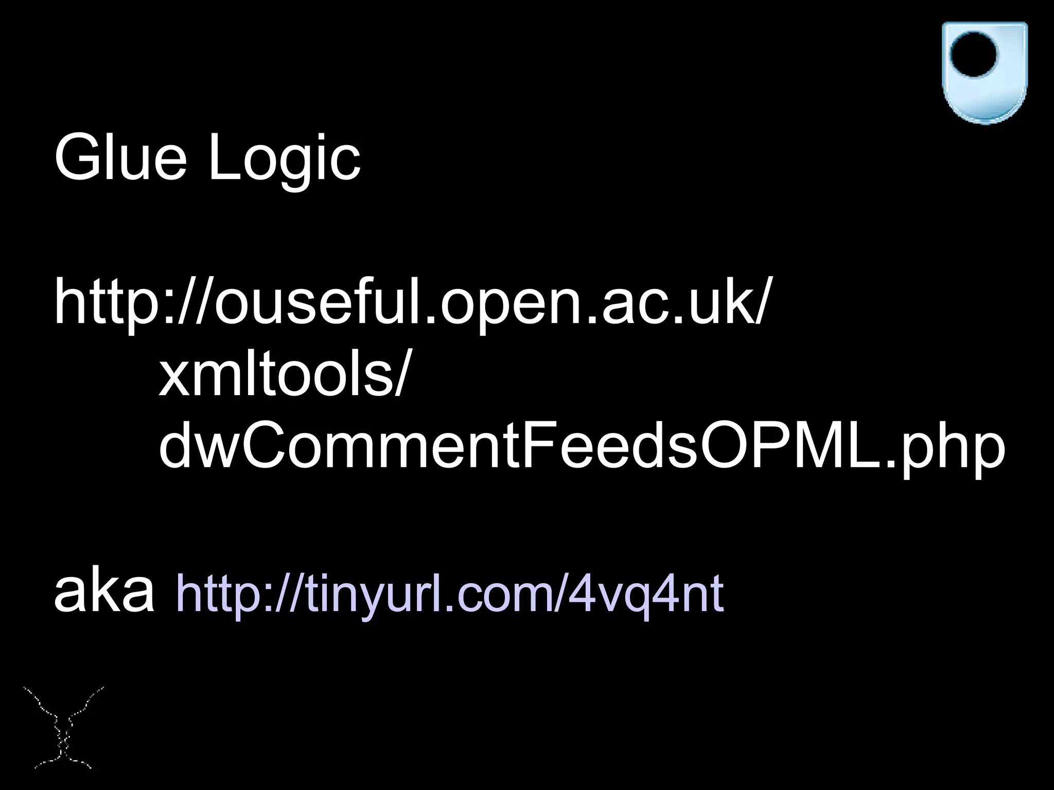 Glue Logic http://ouseful.open.ac.uk/ xmltools/ dwCommentFeedsOPML.php aka  http://tinyurl.com/4vq4nt 