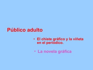 Público adulto El chiste gráfico y la viñeta en el periódico. La novela gráfica 