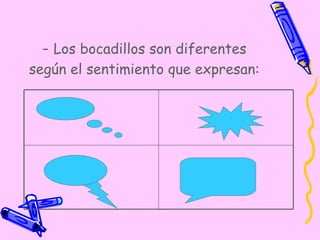 -  Los bocadillos son diferentes según el sentimiento que expresan: 