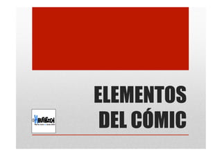 ELEMENTOS
DEL CÓMIC