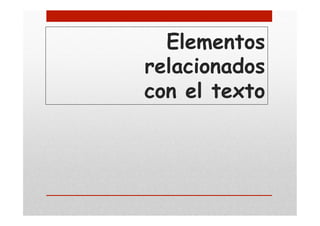 Elementos
relacionados
con el texto
