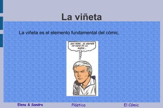 La viñeta La viñeta es el elemento fundamental del cómic. 