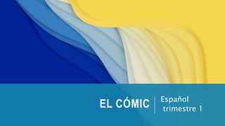 EL CÓMIC Español
trimestre 1
 