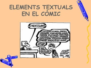ELEMENTS TEXTUALS
   EN EL CÒMIC
 