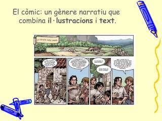 El còmic: un gènere narratiu que
  combina il·lustracions i text.
 