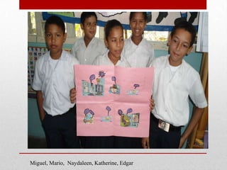 Miguel, Mario, Naydaleen, Katherine, Edgar
 