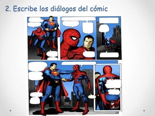 2. Escribe los diálogos del cómic

 
