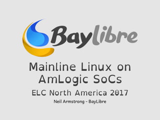 ELC North America 2017- Mainline Linux on Amlogic SoCs