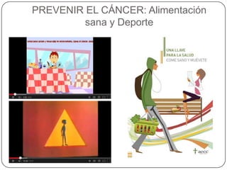 PREVENIR EL CÁNCER: Alimentación
sana y Deporte

 