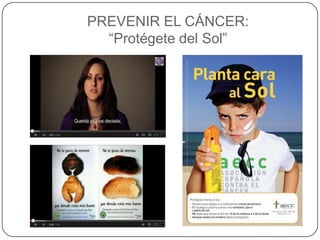 PREVENIR EL CÁNCER:
“Protégete del Sol”

 