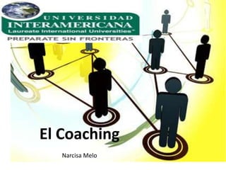El Coaching
   Narcisa Melo
 