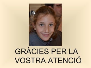 GRÀCIES PER LA
VOSTRA ATENCIÓ
 