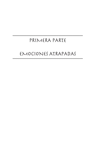 PRIMERA PARTE
EMOCIONES ATRAPADAS
 