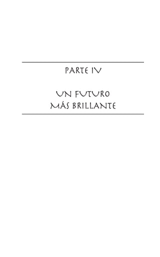 PARTE IV
UN FUTURO
MÁS BRILLANTE
 
