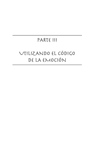 PARTE III 
UTILIZANDO EL CÓDIGO
DE LA EMOCIÓN
 