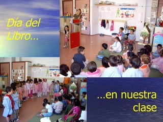 Día del
Libro…




          …en nuestra
                clase
 