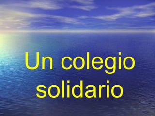 Un colegio
 solidario
 