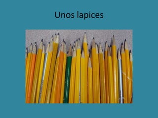 Unos lapices