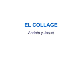 EL COLLAGE Andrés y Josué 