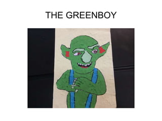 THE GREENBOY
 