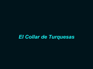 El Collar de Turquesas
 