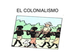 EL COLONIALISMO 
