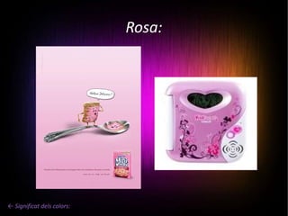 Rosa: ← Significat dels colors: 